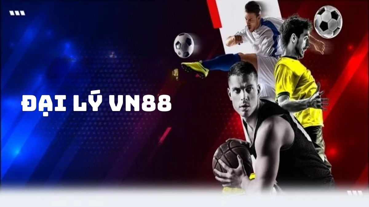 Đại Lý VN88 – Mở Rộng Thu Nhập Với Chương Trình Độc Quyền