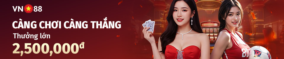 CÀNG CHƠI CÀNG THẮNG – NHẬN NGAY 2,500,000đ