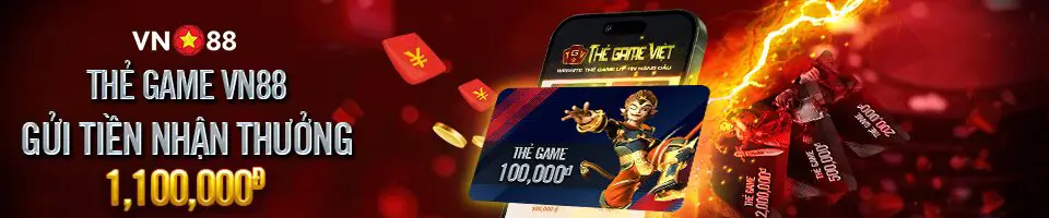 THẺ GAME VN88 – GỬI TIỀN THẢ GA, NHẬN QUÀ CỰC ĐÃ ĐẾN 1,100,000đ