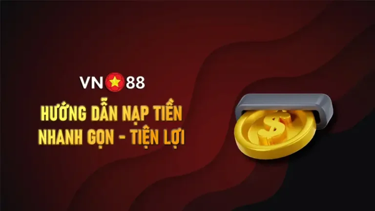 Nạp Tiền VN88: Nhanh gọn và tiện lợi