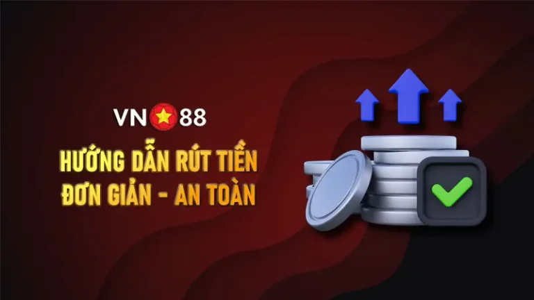 Rút Tiền VN88: Hướng Dẫn Chi Tiết Và An Toàn