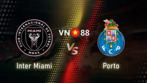 Nhận định bóng đá Inter Miami vs Porto