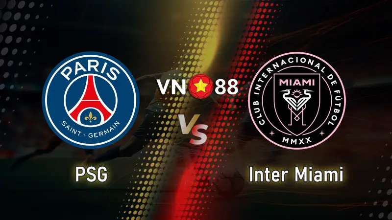 Nhận định bóng đá Inter Miami vs PSG 23h – 29/6 FIFA Club World Cup 2025