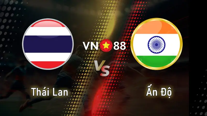 Nhận định bóng đá Thái Lan vs Ấn Độ 19h30 ngày 04/06/2025