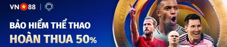 BẢO HIỂM THỂ THAO HOÀN THUA 50% CLUB WORLD CUP 25