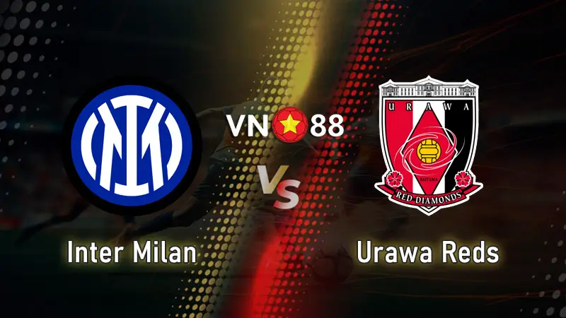 Nhận định bóng đá Inter Milan vs Urawa Reds 02:00 – 22/6 FIFA Club World Cup 2025