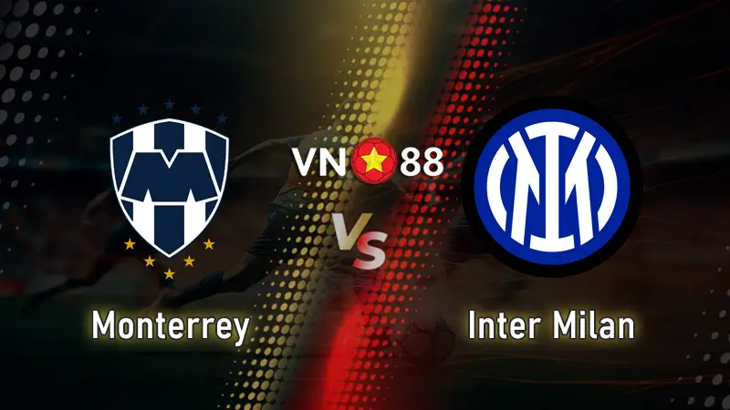 Nhận định bóng đá Monterrey vs Inter Milan 08:00 Ngày 18/6 FIFA Club World Cup 2025