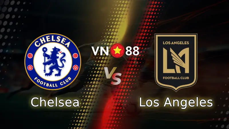 Nhận định bóng đá Chelsea vs Los Angeles 02h00 ngày 17/6/2025