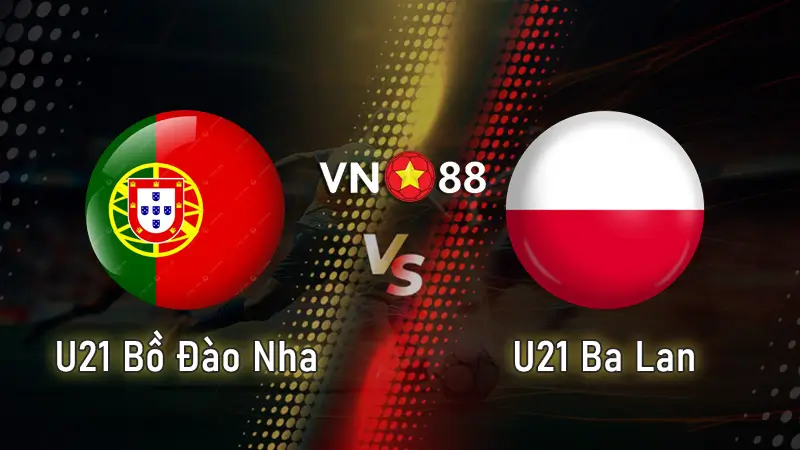 Nhận định bóng đá U21 Bồ Đào Nha vs U21 Ba Lan – 02:00 Ngày 15/06