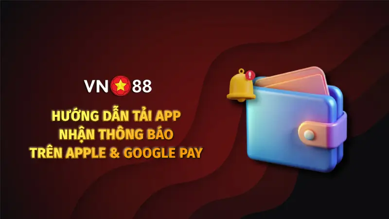 Hướng Dẫn Tải Ứng Dụng Nhận Thông Báo VN88
