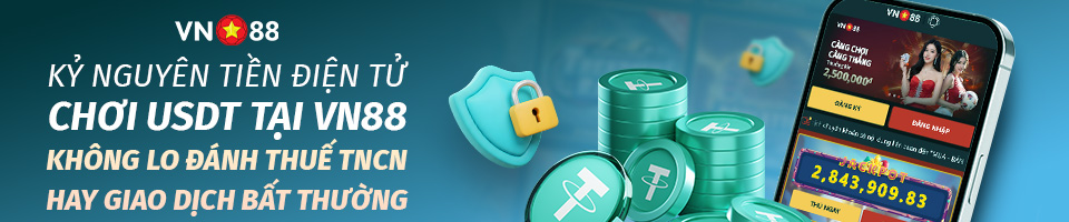 CHƠI USDT TẠI VN88 – KỶ NGUYÊN CỦA TIỀN ĐIỆN TỬ