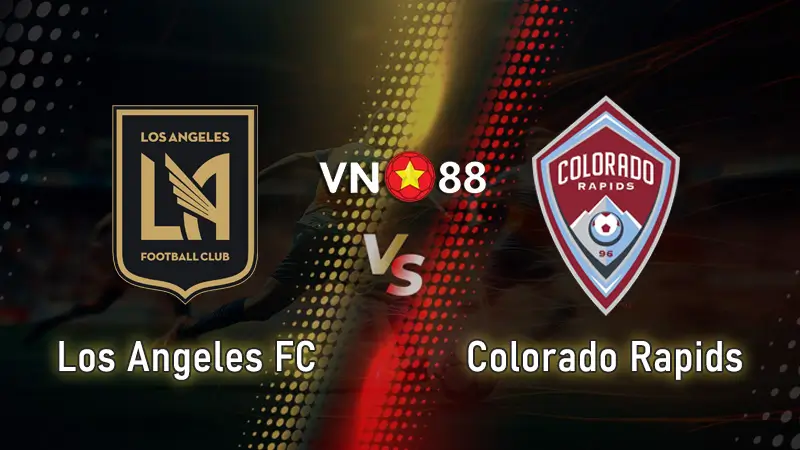 Nhận định bóng đá Los Angeles FC vs Colorado Rapids