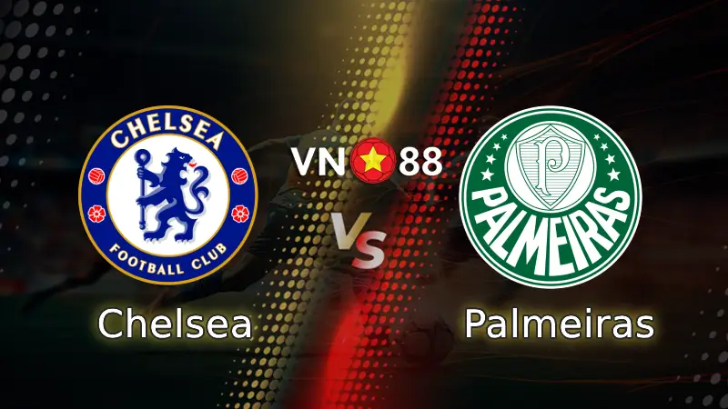 Nhận định bóng đá Chelsea vs Palmeiras 08h00 ngày 5/7/2025
