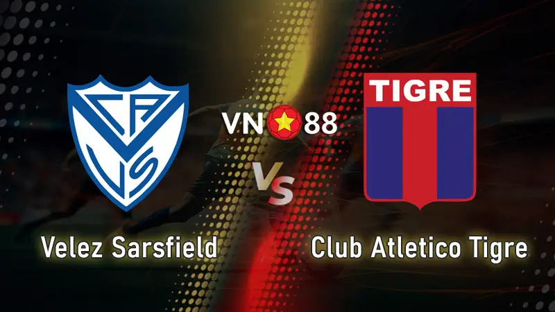 Nhận định bóng đá Velez Sarsfield vs Club Atletico Tigre 07:15 ngày 15/7 VĐQG Argetina
