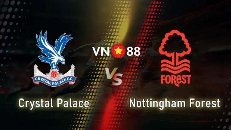Nhận định bóng đá Crystal Palace vs Nottingham Forest