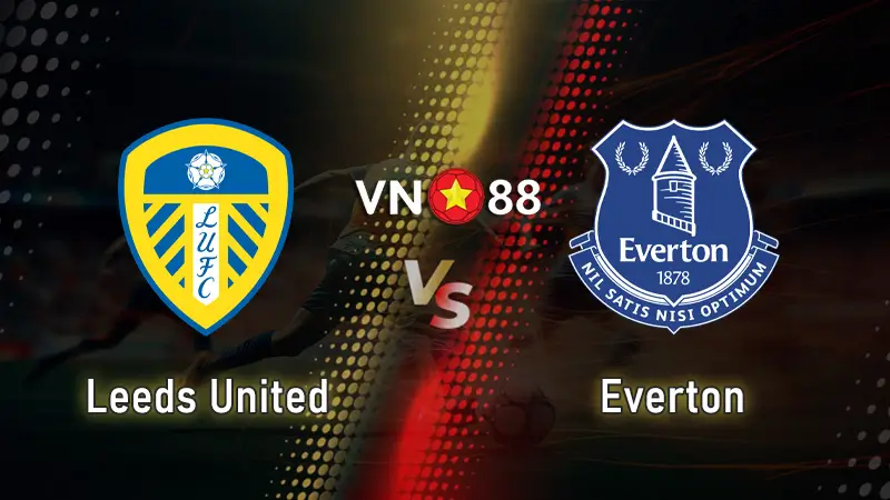 Nhận định bóng đá Leeds vs Everton, 02h00 ngày 19/8