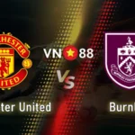 Nhận định bóng đá MU vs Burnley