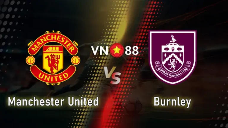 Nhận định bóng đá MU vs Burnley