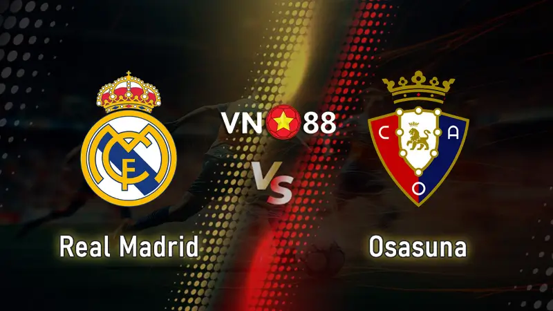 Nhận định bóng đá trận Real Madrid vs Osasuna, 02h00 ngày 20/8 VĐQG Tây Ban Nha