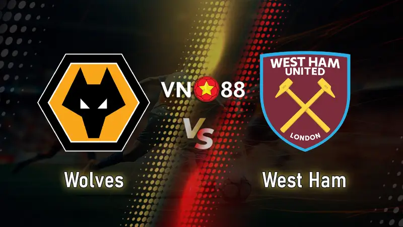 Nhận định bóng đá Wolves vs West Ham, 01h30 ngày 27/8 Cup Liên Đoàn Anh