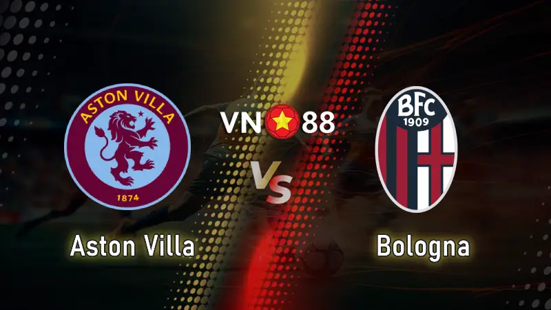 Nhận định bóng đá Aston Villa vs Bologna 02h00 ngày 26/9/2025