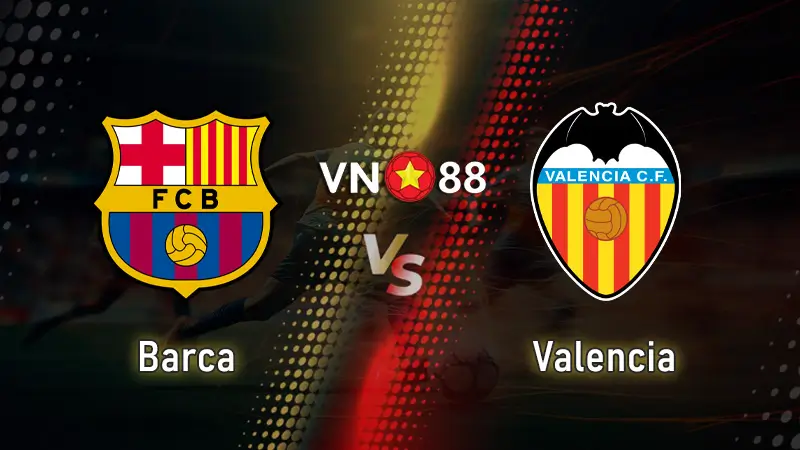 Nhận định bóng đá Barca vs Valencia, 02h00 ngày 15/9 La Liga