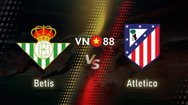 Nhận định bóng đá Betis vs Atletico, 03h00 ngày 28/10 La Liga