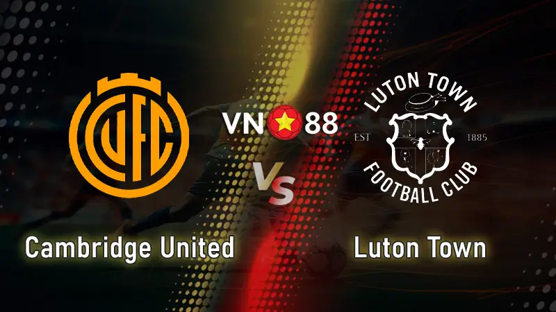Nhận định bóng đá Cambridge United vs Luton Town, 01h00 ngày 8/10 EFL Trophy
