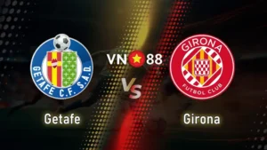 Nhận định bóng đá Getafe vs Girona, 03h00 ngày 1/11