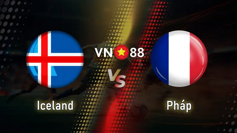 Nhận định bóng đá Iceland vs Pháp, 01h45 ngày 14/10 World Cup 2026