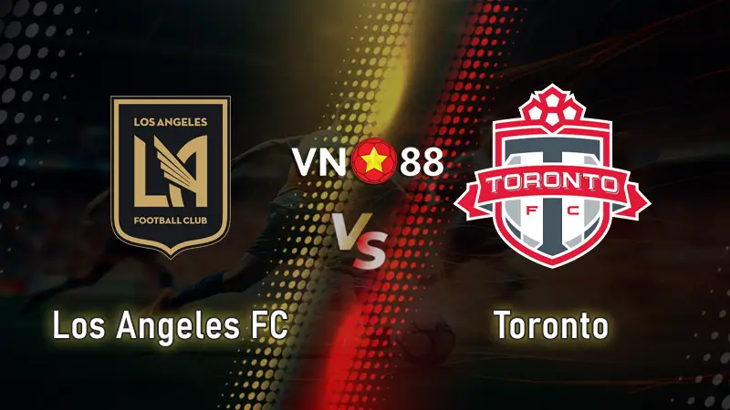 Nhận định bóng đá Los Angeles FC vs Toronto, 09h30 ngày 9/10 giải nhà nghề Mỹ