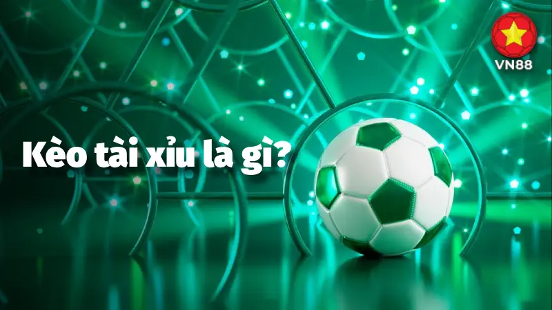 Giải mã Kèo Tài/Xỉu (Over/Under) là gì?