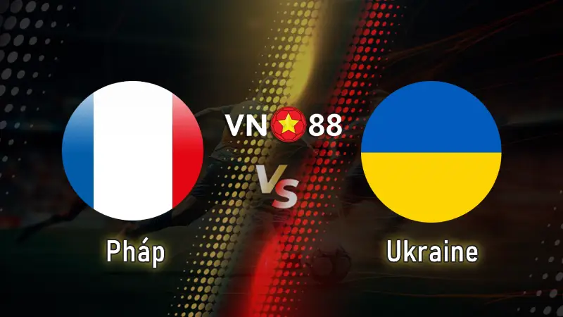 Nhận định bóng đá Pháp vs Ukraine 02h45 ngày 14/11/2025