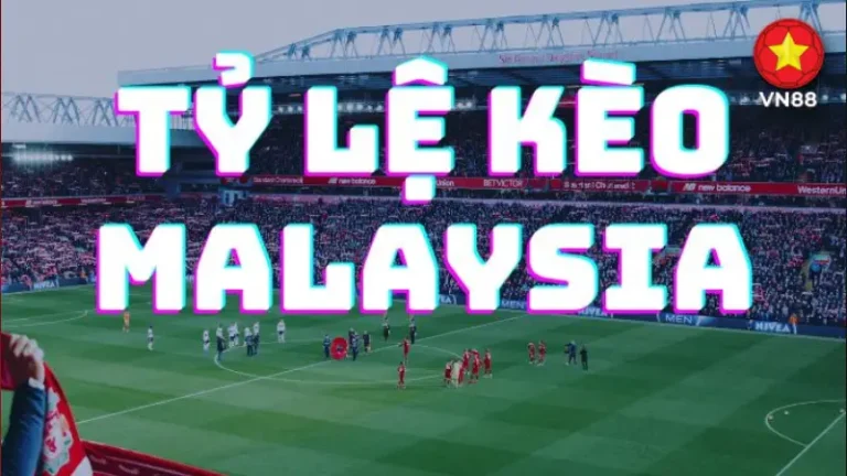 tỷ lệ kèo Malaysia
