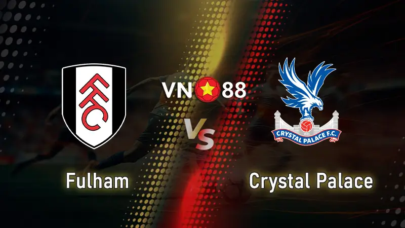 Nhận định bóng đá Fulham vs Crystal Palace, 23h30 ngày 7/12 Ngoại hạng Anh