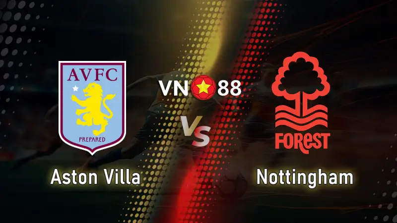 Nhận định bóng đá Aston Villa vs Nottingham, 19h30 ngày 3/1 Premier League