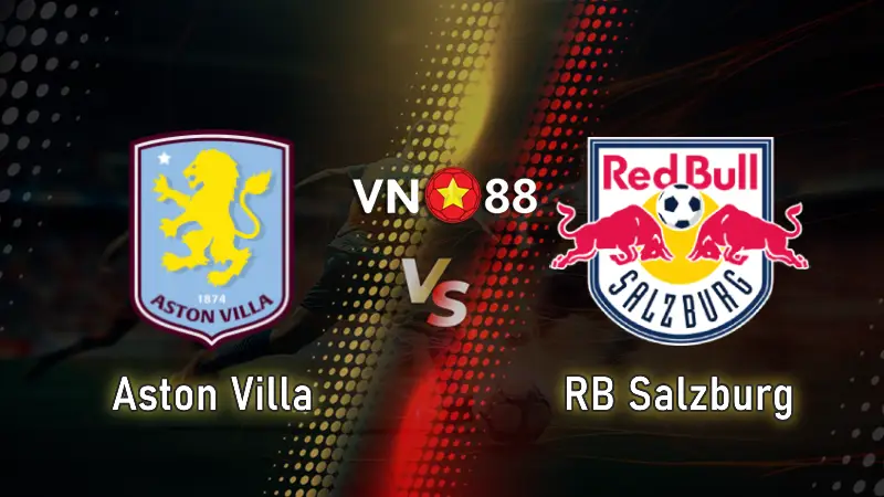 Nhận định bóng đá Aston Villa vs RB Salzburg 03h00 ngày 30/1/2026