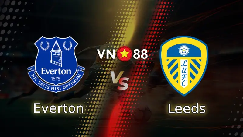 Nhận định bóng đá Everton vs Leeds, 03h00 ngày 27/1 Ngoại hạng Anh