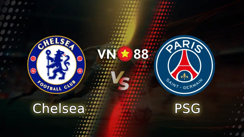 Nhận định bóng đá Chelsea vs PSG, 03h00 ngày 18/3 Champions League