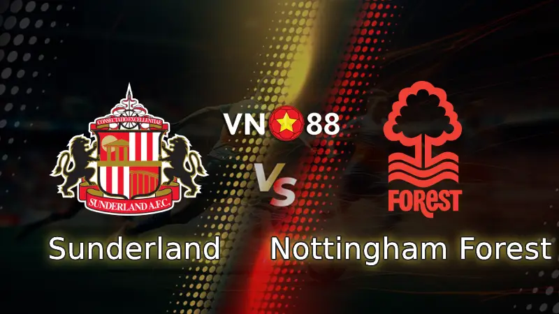 Nhận định bóng đá Sunderland vs Nottingham Forest, 02h00 ngày 25/4 Ngoại hạng Anh