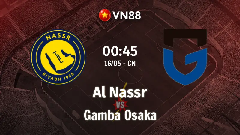 Nhận định bóng đá Al Nassr vs Gamba Osaka 00h45 ngày 17/5/2026