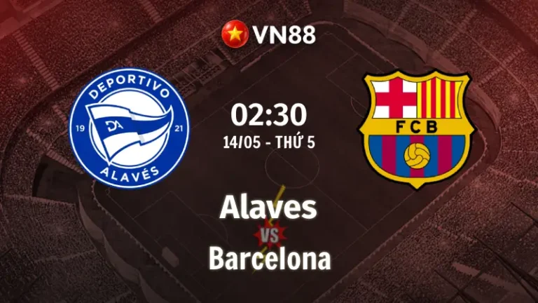 Nhận định bóng đá Alaves vs Barca 02h30 ngày 14/5/2026