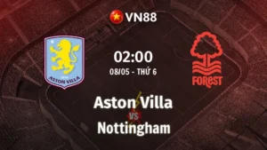 Nhận định bóng đá Aston Villa vs Nottingham, 02h00 ngày 8/5