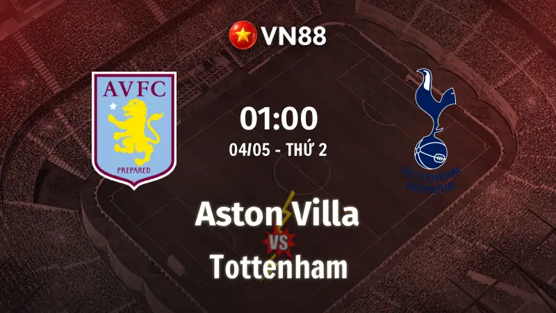 Nhận định bóng đá Aston Villa vs Tottenham, 01h00 ngày 4/5 Premier League