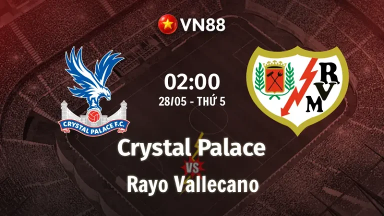 Nhận định bóng đá Crystal Palace vs Vallecano 02h00 ngày 28/5/2026