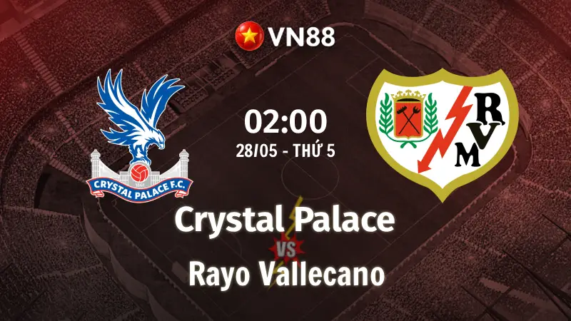 Nhận định bóng đá Crystal Palace vs Vallecano 02h00 ngày 28/5/2026