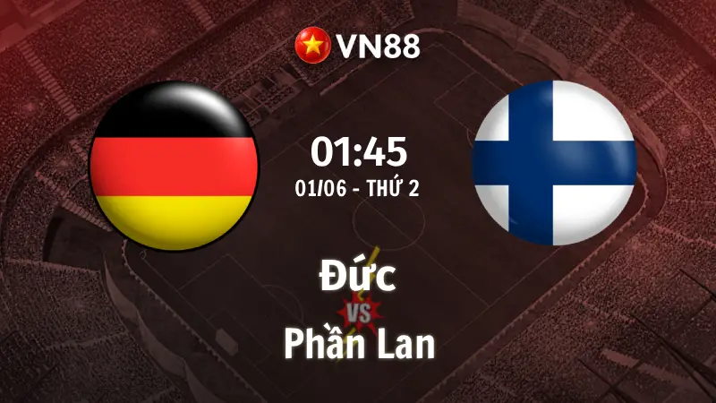 Nhận định bóng đá Đức vs Phần Lan, 01h45 ngày 1/6 giao hữu quốc tế 2026