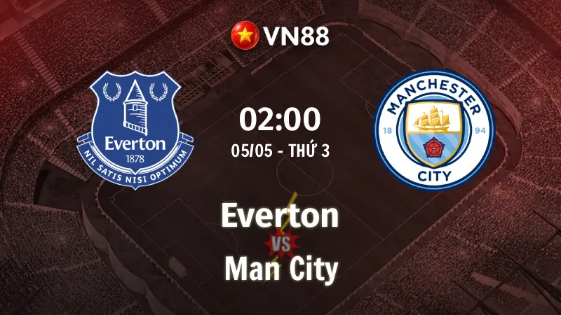 Nhận định bóng đá Everton vs Man City, 02h00 ngày 5/5 Ngoại hạng Anh