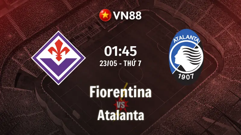 Nhận định bóng đá Fiorentina vs Atalanta, 01h45 ngày 23/5 Serie A