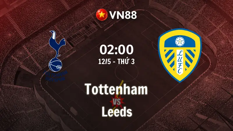Nhận định bóng đá Tottenham vs Leeds, 02h00 ngày 12/5 Premier League